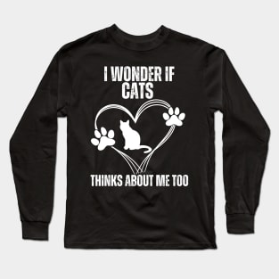 I Wonder If Cats Thinks About Me Too, Cats Long Sleeve T-Shirt